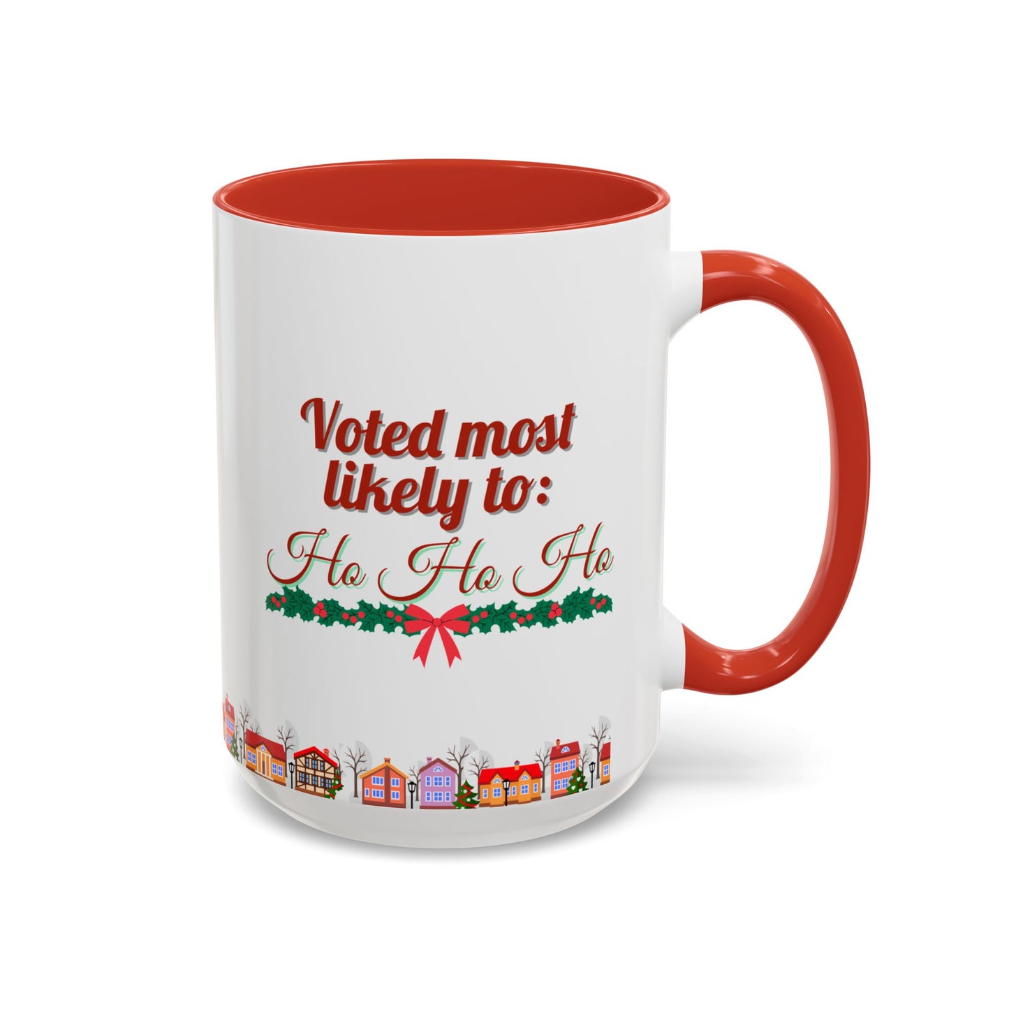 Voted Most Likely to Ho Ho Ho Christmas Mug 15oz Funny Holiday Coffee Cup with Garland and Village Scene