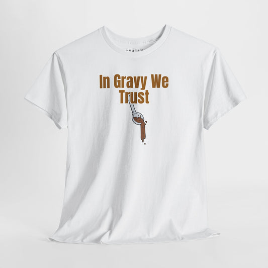 In Gravy We Trust Tee – Sauce Over Everything