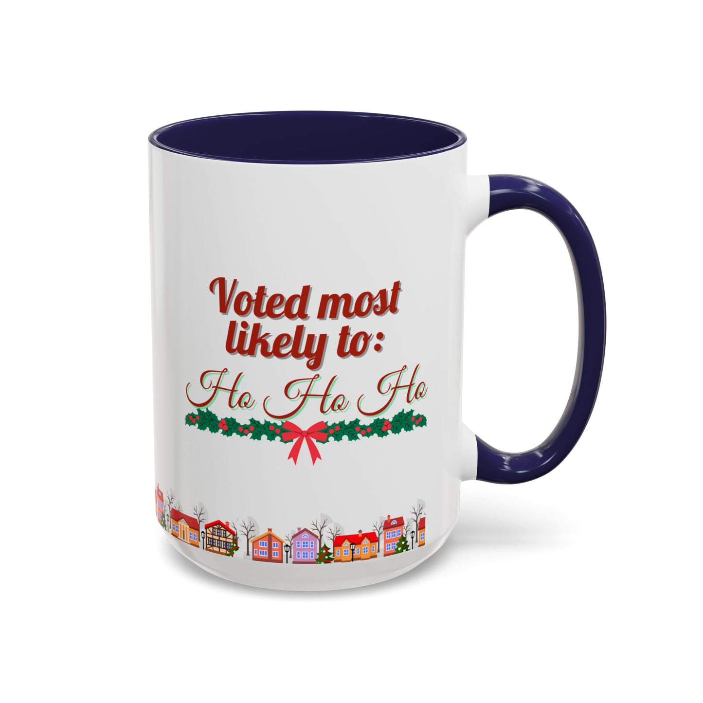 Voted Most Likely to Ho Ho Ho Christmas Mug 15oz Funny Holiday Coffee Cup with Garland and Village Scene