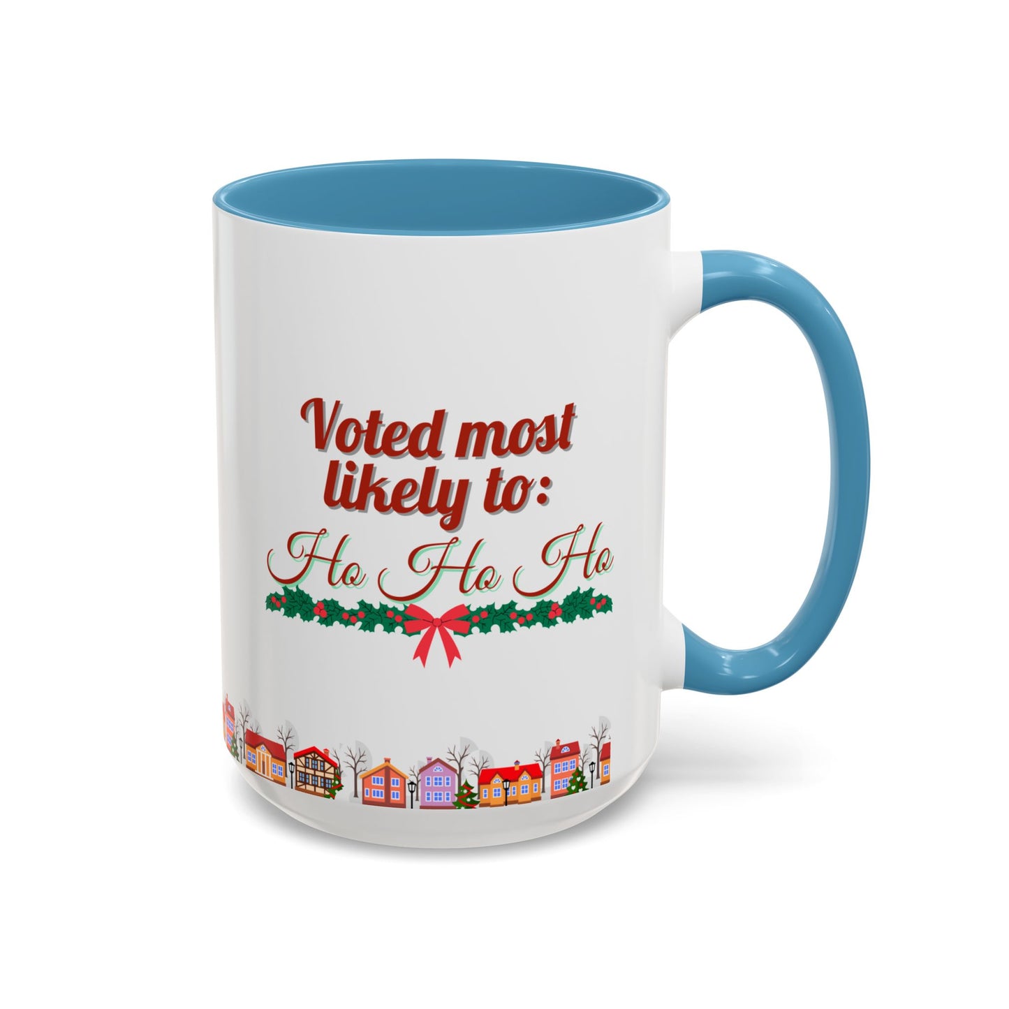 Voted Most Likely to Ho Ho Ho Christmas Mug 15oz Funny Holiday Coffee Cup with Garland and Village Scene