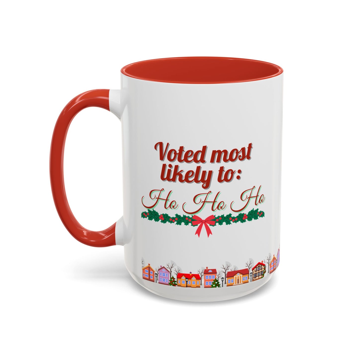 Voted Most Likely to Ho Ho Ho Christmas Mug 15oz Funny Holiday Coffee Cup with Garland and Village Scene