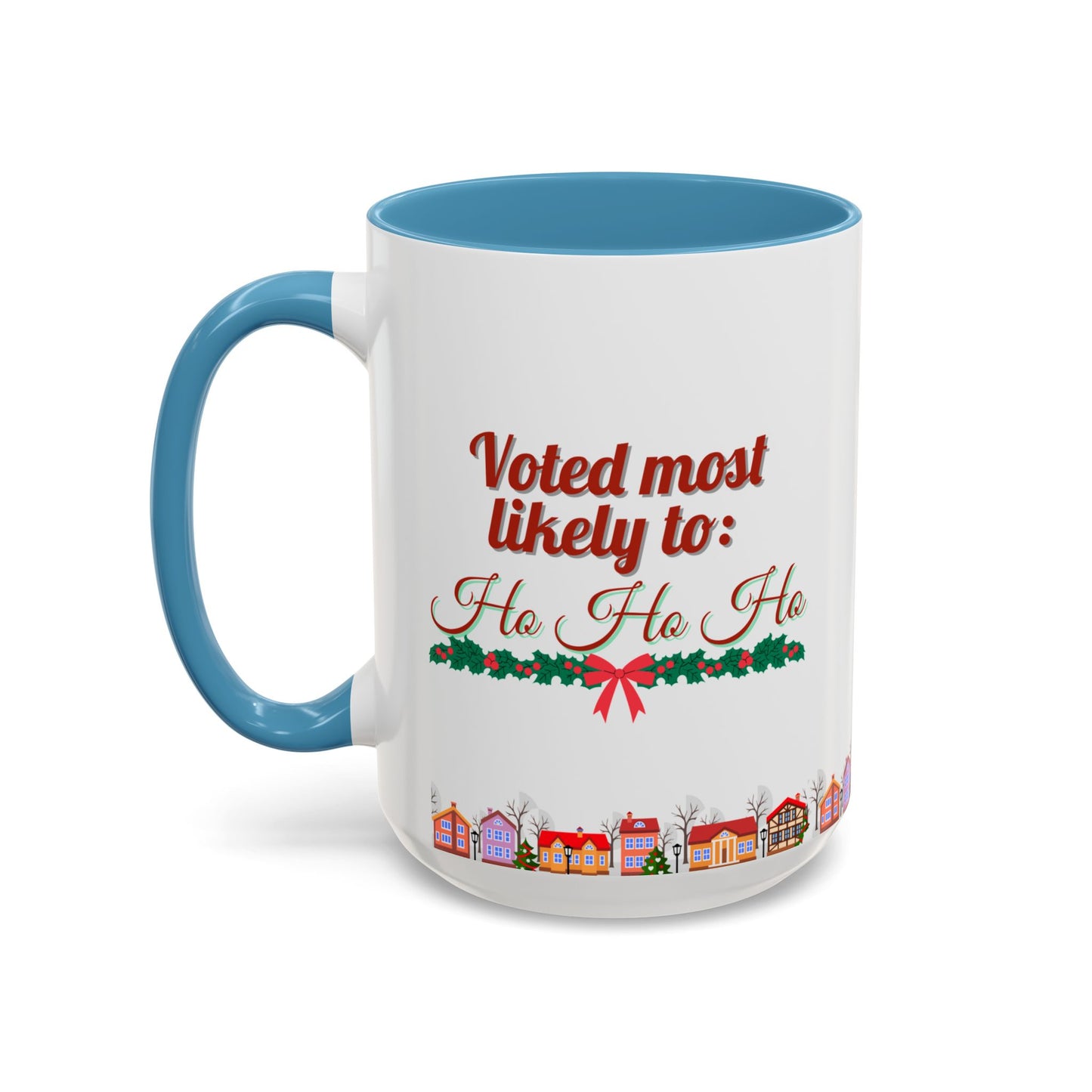 Voted Most Likely to Ho Ho Ho Christmas Mug 15oz Funny Holiday Coffee Cup with Garland and Village Scene