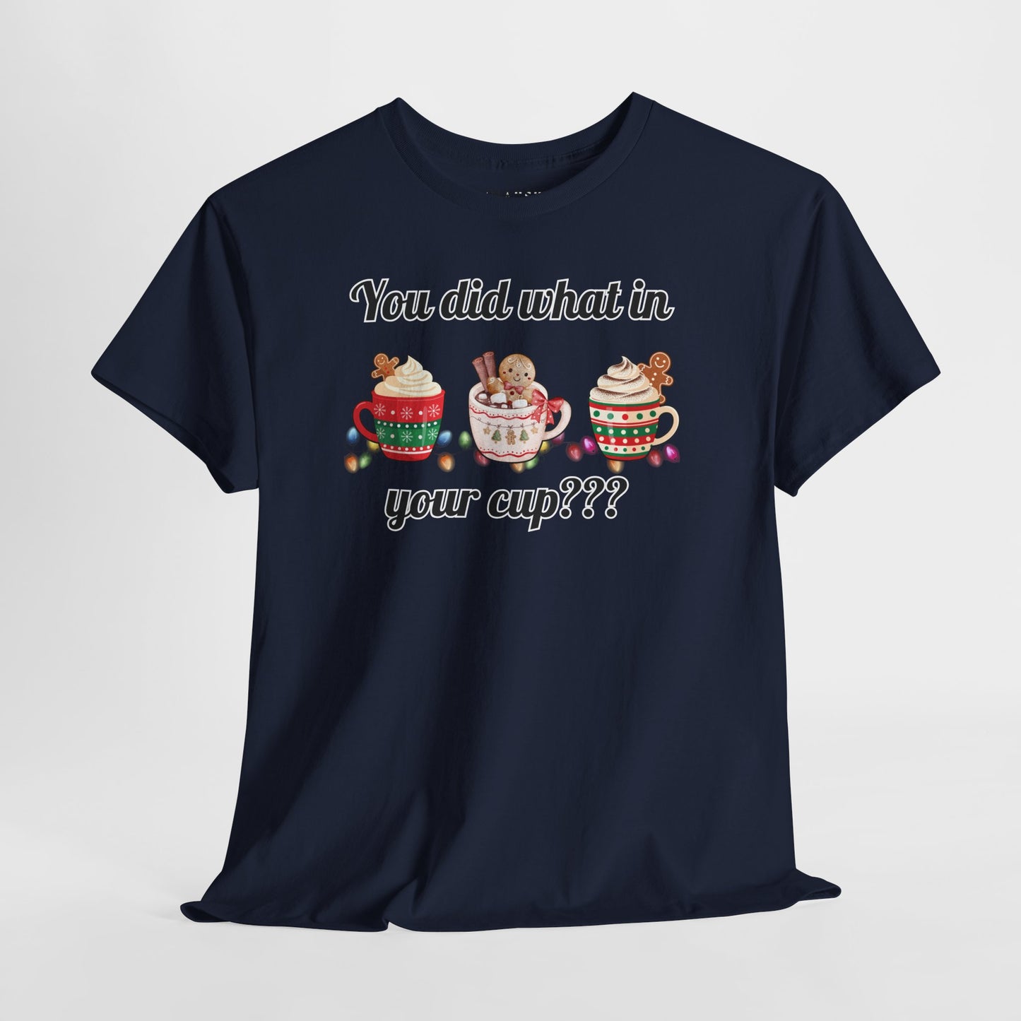 You Did What in Your Cup??? Tee
