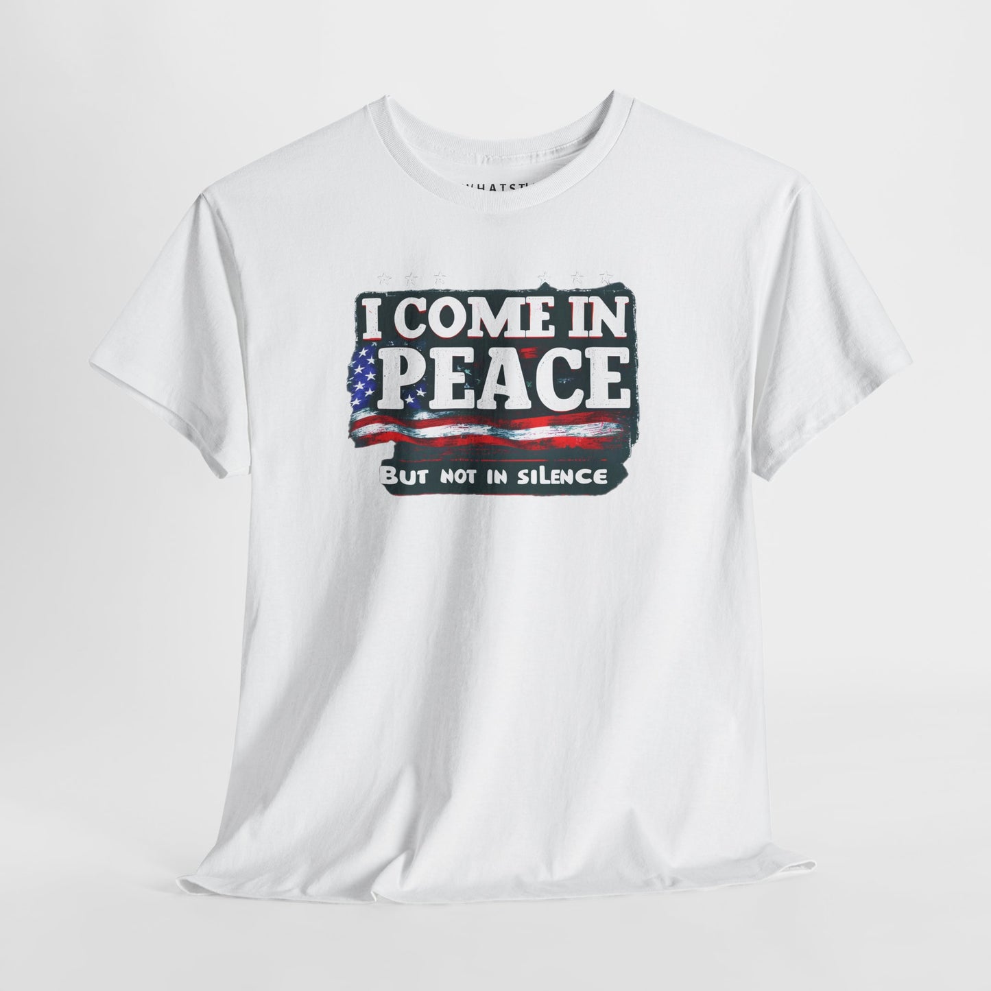 White shirt featuring bold patriotic message ‘I Come in Peace But Not in Silence